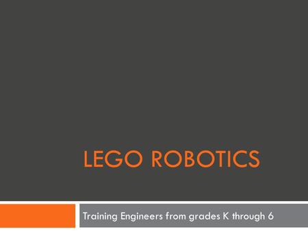 LEGO ROBOTICS Training Engineers from grades K through 6.