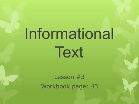 Informational Text Lesson #3 Workbook page: 43. Student will make inferences about informational text and explain the relationship between two individuals.