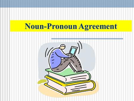 Noun-Pronoun Agreement