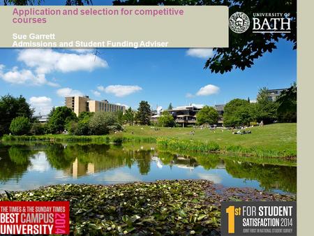 Application and selection for competitive courses Sue Garrett Admissions and Student Funding Adviser.
