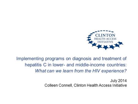 Implementing programs on diagnosis and treatment of hepatitis C in lower- and middle-income countries: What can we learn from the HIV experience? July.