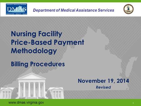 Www.dmas.virginia.gov 1 Department of Medical Assistance Services November 19, 2014 Revised www.dmas.virginia.gov 1 Department of Medical Assistance Services.