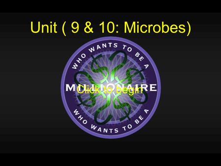Unit ( 9 & 10: Microbes) Click to begin Which of the following is true of all algae (plant-like protists)? A.) eukaryotic B.) unicellular C.) heterotrophicD.)