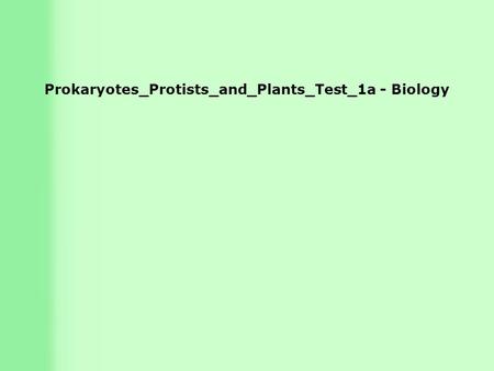 Prokaryotes_Protists_and_Plants_Test_1a - Biology.