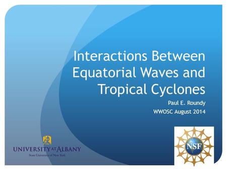 Interactions Between Equatorial Waves and Tropical Cyclones Paul E. Roundy WWOSC August 2014.