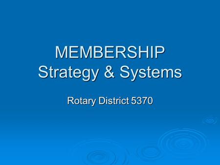 MEMBERSHIP Strategy & Systems Rotary District 5370.
