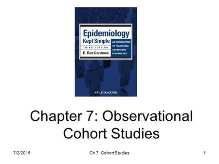 7/2/2015Ch 7: Cohort Studies11 Chapter 7: Observational Cohort Studies.