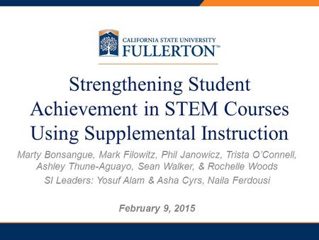 Strengthening Student Achievement in STEM Courses Using Supplemental Instruction Marty Bonsangue, Mark Filowitz, Phil Janowicz, Trista O’Connell, Ashley.