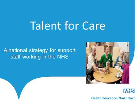 A national strategy for support staff working in the NHS Talent for Care.