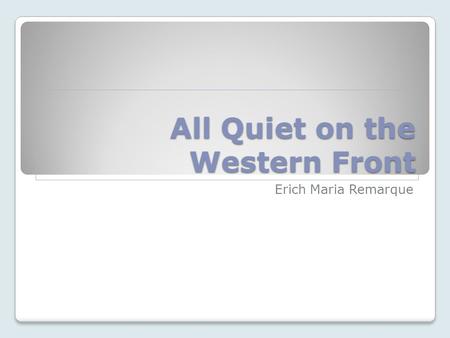 All Quiet on the Western Front Erich Maria Remarque.