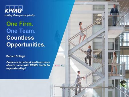 One Firm. One Team. Countless Opportunities. Baruch College Come out to network and learn more about a career with KPMG that is far beyond coding !