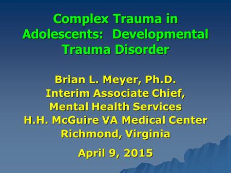 Complex Trauma in Adolescents: Developmental Trauma Disorder