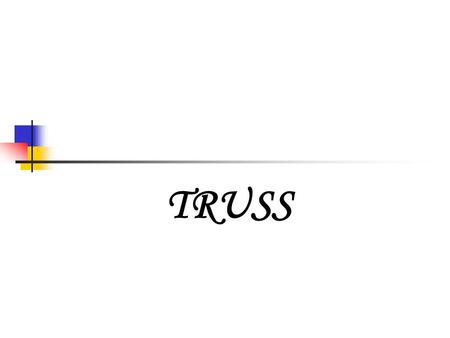 TRUSS. Definition of a Truss Trusses are framed structures composed of short, straight pieces joined to form a series of triangles which are made of wood.