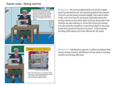 Teacher notes – Sewing machine Background – Imparting key aspects on safety procedures when using a sewing machine, identification of main parts of a sewing.