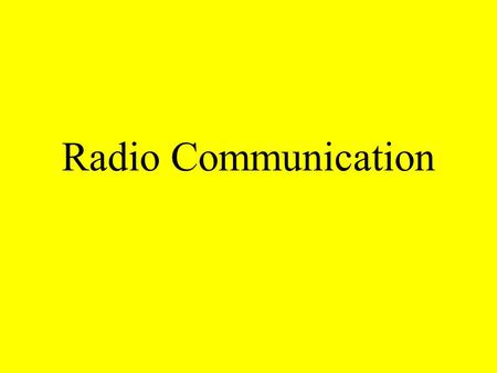 Radio Communication The World of Radio #1T/F- Radio signals are strong enough to reach everywhere in the world. 97% of teenagers listen to the radio.