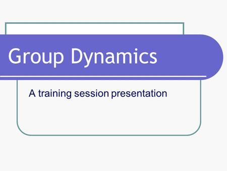 Group Dynamics A training session presentation. Forethought ‘Coming together is a beginning. Keeping together is progress. Working together is success.’