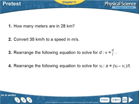 Go to section Pretest 1.How many meters are in 28 km? 2.Convert 35 km/h to a speed in m/s. 3.Rearrange the following equation to solve for d : v =. 4.Rearrange.
