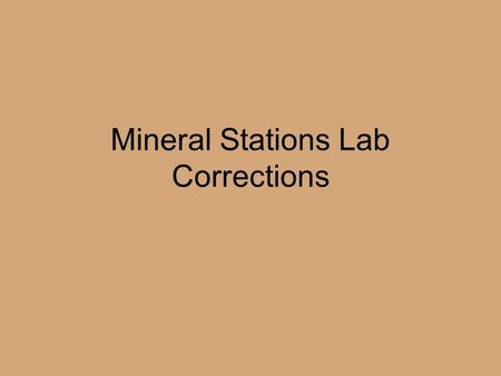 Mineral Stations Lab Corrections. Please do not do again: Messing with the microscope –Keep changing the focus –Blowing off the salt on the microscope.