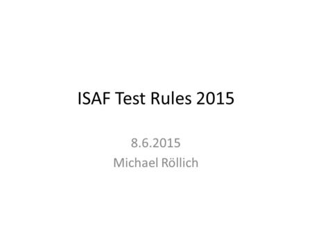 ISAF Test Rules 2015 8.6.2015 Michael Röllich.