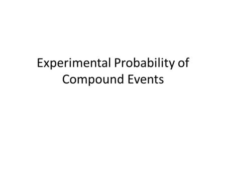 Experimental Probability of Compound Events