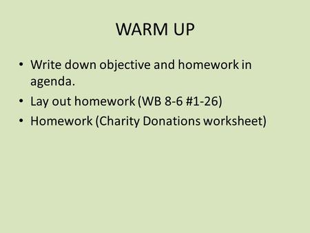 WARM UP Write down objective and homework in agenda.