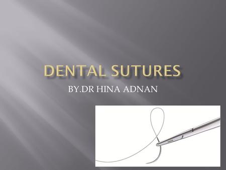 BY.DR HINA ADNAN.  Surgery involves the creation of a wound, and proper closure of this wound is usually necessary to promote optimal healing. Suturing.