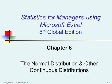 Chapter 6 The Normal Distribution & Other Continuous Distributions