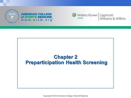 Copyright © 2014 American College of Sports Medicine Chapter 2 Preparticipation Health Screening.