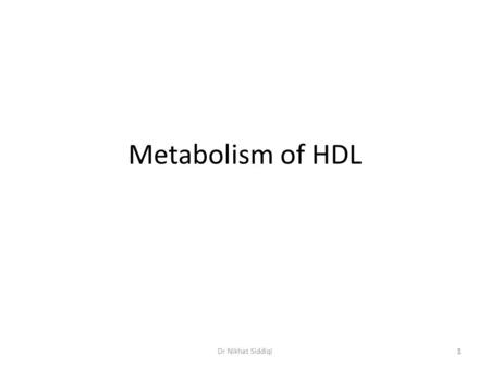 Metabolism of HDL Dr Nikhat Siddiqi.