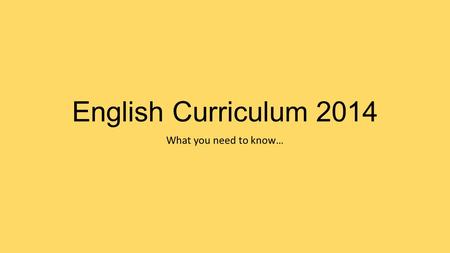 English Curriculum 2014 What you need to know…. What has changed? Curriculum organised in ‘stages’: EYFS, KS1, Lower KS2 (Y3/4) and Upper KS2 (Y5/6) Except.
