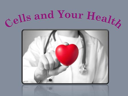 Cells and Your Health.