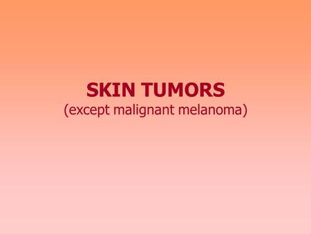 SKIN TUMORS (except malignant melanoma)