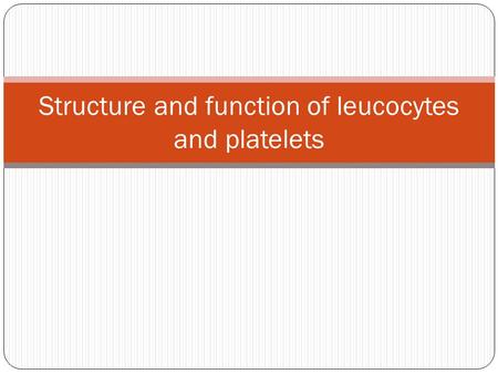 Structure and function of leucocytes and platelets