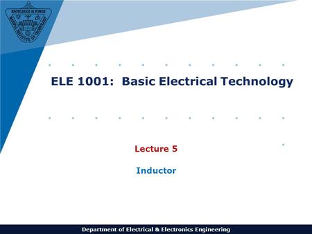 Department of Electrical & Electronics Engineering ELE 1001: Basic Electrical Technology Lecture 5 Inductor.