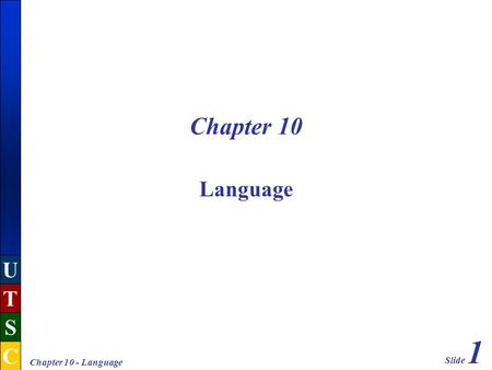 Slide 1 U T S C Chapter 10 - Language Chapter 10 Language.