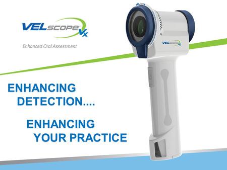 ENHANCING DETECTION.... YOUR PRACTICE.
