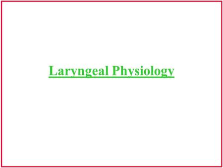Laryngeal Physiology.