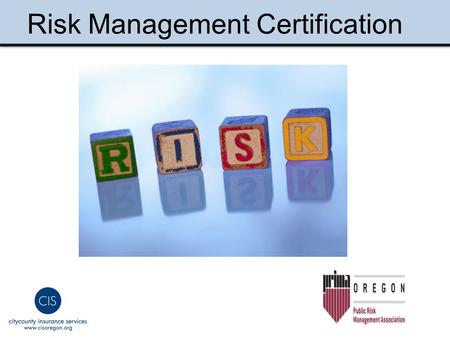 Risk Management Certification. 40 Hours of Risk Management Courses Project & Mentor OR-PRIMA and CIS Certification.