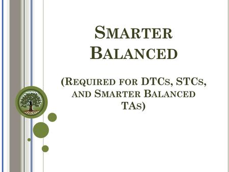 S MARTER B ALANCED (R EQUIRED FOR DTC S, STC S, AND S MARTER B ALANCED TA S )