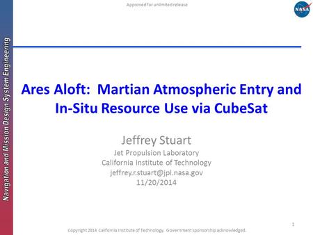 Ares Aloft: Martian Atmospheric Entry and In-Situ Resource Use via CubeSat Jeffrey Stuart Jet Propulsion Laboratory California Institute of Technology.