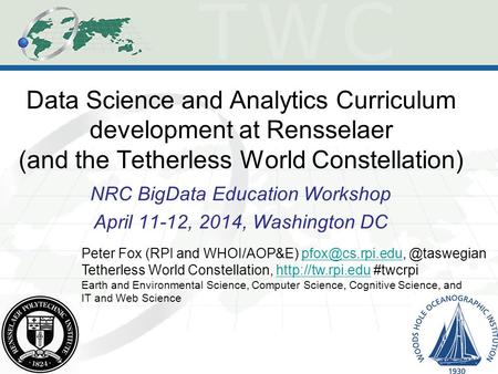 Data Science and Analytics Curriculum development at Rensselaer (and the Tetherless World Constellation) NRC BigData Education Workshop April 11-12, 2014,