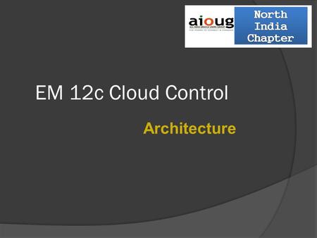 EM 12c Cloud Control Architecture.