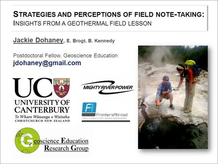 S TRATEGIES AND PERCEPTIONS OF FIELD NOTE - TAKING : I NSIGHTS FROM A GEOTHERMAL FIELD LESSON Jackie Dohaney, E. Brogt, B. Kennedy Postdoctoral Fellow,