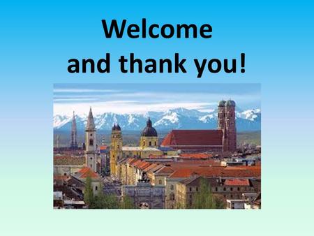 Welcome and thank you!. MFL - HISTORY TRIP TO MUNICH 2015 3 rd JULY - 6 th JULY Mr Stokes Mrs Caldwell.
