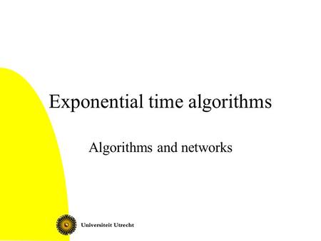 Exponential time algorithms Algorithms and networks.