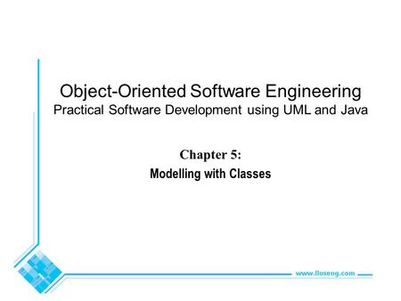 Object-Oriented Software Engineering Practical Software Development using UML and Java Chapter 5: Modelling with Classes.