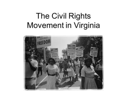 The Civil Rights Movement in Virginia Civil Rights – the privileges that you enjoy as a citizen. These include rights such as voting and equal opportunity.