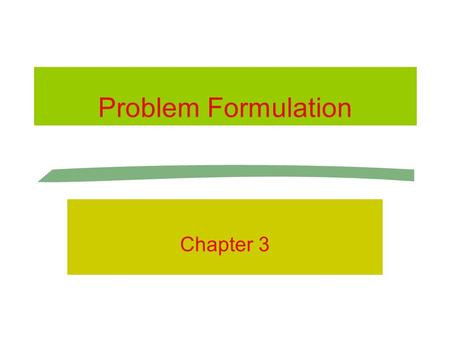 Problem Formulation Chapter 3. Problems or Opportunities? PROBLEM OPPORTUNITY.
