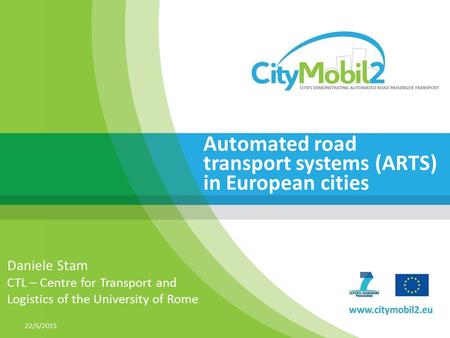 TITLE A CTS FOR THE NEW ROME EXHIBITION Gabriele Giustiniani, ITR 22/5/2015 Automated road transport systems (ARTS) in European cities Daniele Stam CTL.