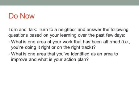 Do Now Turn and Talk: Turn to a neighbor and answer the following questions based on your learning over the past few days: What is one area of your work.